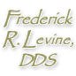 Frederick R. Levine DDS