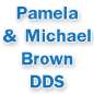 Pamela S. Brown DDS & J. Michael Brown DDS