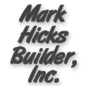 Mark Hicks Builder, Inc