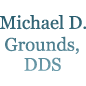 Michael D. Grounds DDS