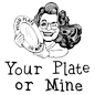 Your Plate or Mine 